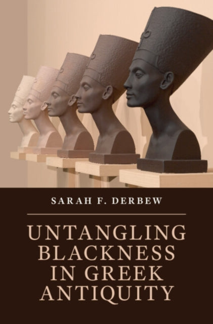 Book cover of: Untangling Blackness in Greek Antiquity. By: Sarah F. Derbew