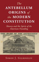 Book cover of: Antebellum Origins of the Modern Constitution. By: Simon J. Gilhooley