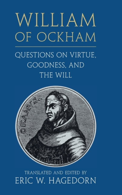 Book cover of: William of Ockham: Questions on Virtue, Goodness, and the Will. By: Eric W. Hagedorn