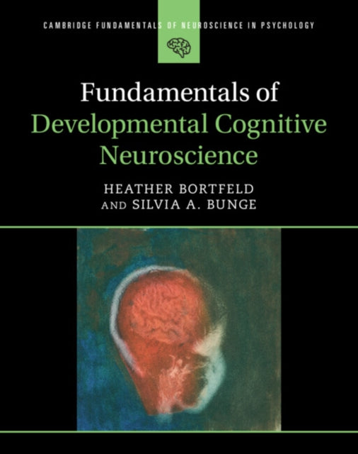 Book cover of: Fundamentals of Developmental Cognitive Neuroscience. By: Heather Bortfeld