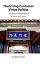 Book cover of: Theorizing Confucian Virtue Politics. By: Sungmoon Kim