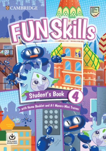 Book cover of: Fun Skills Level 4/Movers Student’s Book with Home Booklet and Mini Trainer with Downloadable Audio. By: Bridget Kelly
