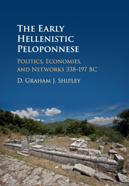 Book cover of: Early Hellenistic Peloponnese. By: D. Graham J. Shipley
