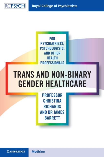Book cover of: Trans and Non-binary Gender Healthcare for Psychiatrists, Psychologists, and Other Health Professionals. By: Christina Richards