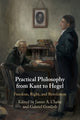 Book cover of: Practical Philosophy from Kant to Hegel. By: James A. Clarke