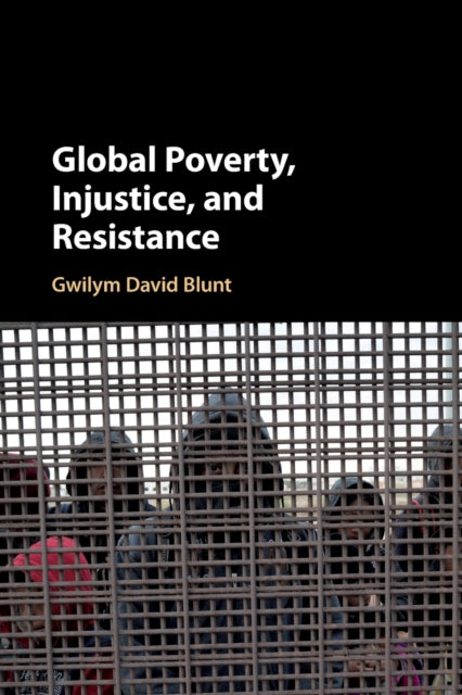 Book cover of: Global Poverty, Injustice, and Resistance. By: Gwilym David Blunt