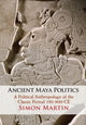 Book cover of: Ancient Maya Politics. By: Simon Martin