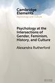 Book cover of: Psychology at the Intersections of Gender, Feminism, History, and Culture. By: Alexandra Rutherford