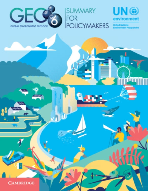 Book cover of: Global Environment Outlook – GEO-6: Summary for Policymakers. By: U. N. UN Environment