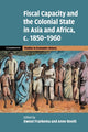 Book cover of: Fiscal Capacity and the Colonial State in Asia and Africa, c.1850–1960. By: Ewout Frankema