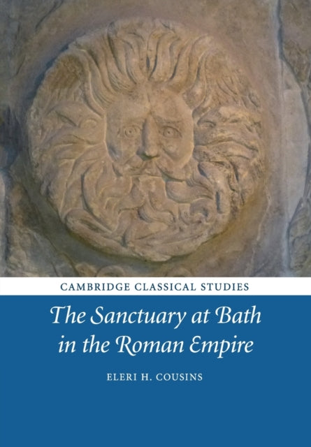 Book cover of: Sanctuary at Bath in the Roman Empire. By: Eleri H. Cousins