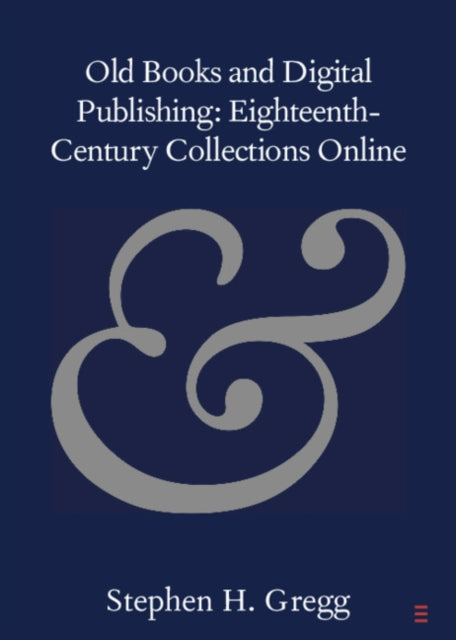 Book cover of: Old Books and Digital Publishing: Eighteenth-Century Collections Online. By: Stephen H. Gregg