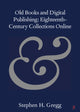 Book cover of: Old Books and Digital Publishing: Eighteenth-Century Collections Online. By: Stephen H. Gregg
