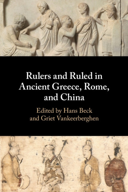 Book cover of: Rulers and Ruled in Ancient Greece, Rome, and China. By: Hans Beck