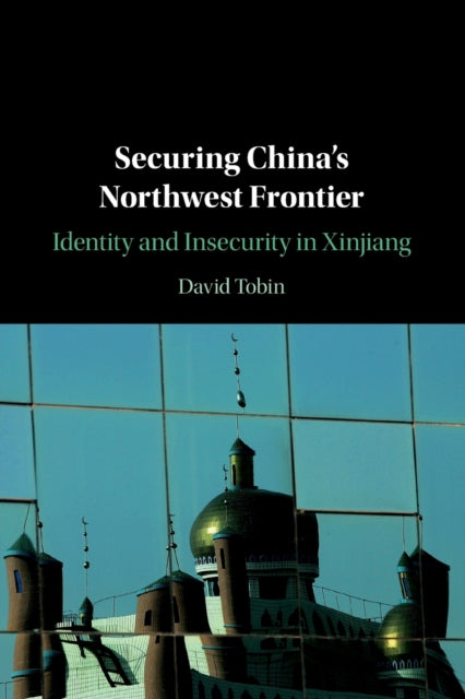 Book cover of: Securing China's Northwest Frontier. By: David Tobin