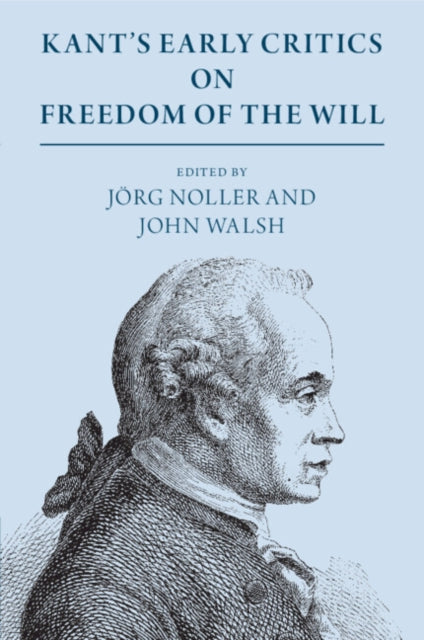 Book cover of: Kant's Early Critics on Freedom of the Will. By: Jörg Noller