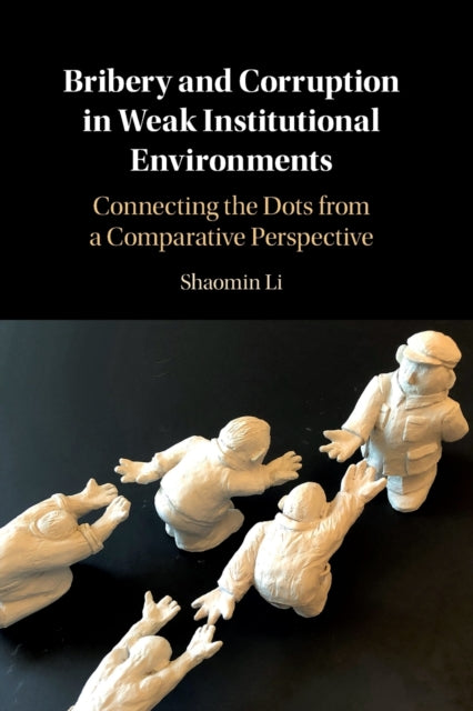 Book cover of: Bribery and Corruption in Weak Institutional Environments. By: Shaomin Li