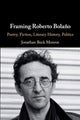Book cover of: Framing Roberto Bolano. By: Jonathan Beck Monroe