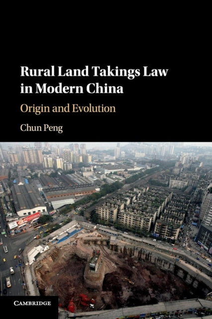 Book cover of: Rural Land Takings Law in Modern China. By: Chun Peng