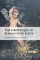 Book cover of: Grotesque in Roman Love Elegy. By: Mariapia Pietropaolo