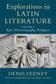 Book cover of: Explorations in Latin Literature: Volume 1, Epic, Historiography, Religion. By: Denis Feeney