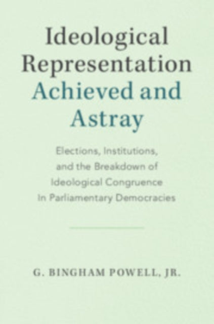Book cover of: Ideological Representation: Achieved and Astray. By: Powell, G. Bingham, Jr.