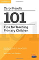 Book cover of: Carol Read’s 101 Tips for Teaching Primary Children Paperback Pocket Editions. By: Carol Read