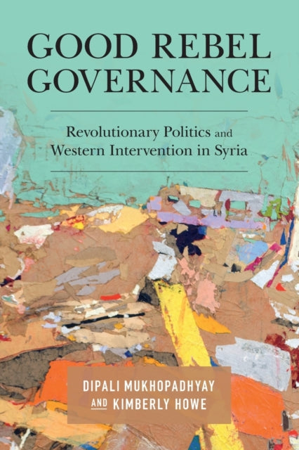 Book cover of: Good Rebel Governance. By: Dipali Mukhopadhyay