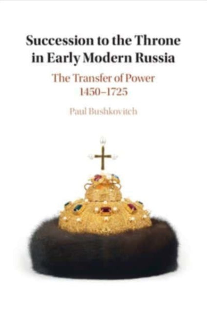 Book cover of: Succession to the Throne in Early Modern Russia. By: Paul Bushkovitch