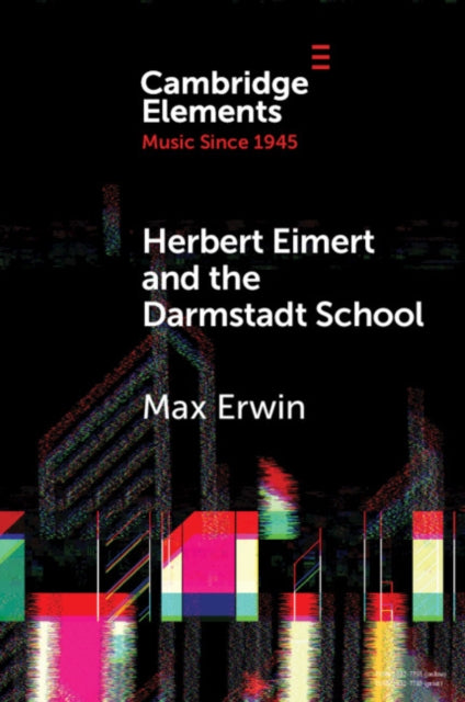 Book cover of: Herbert Eimert and the Darmstadt School. By: Max Erwin