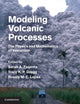 Book cover of: Modeling Volcanic Processes. By: Sarah A. Fagents