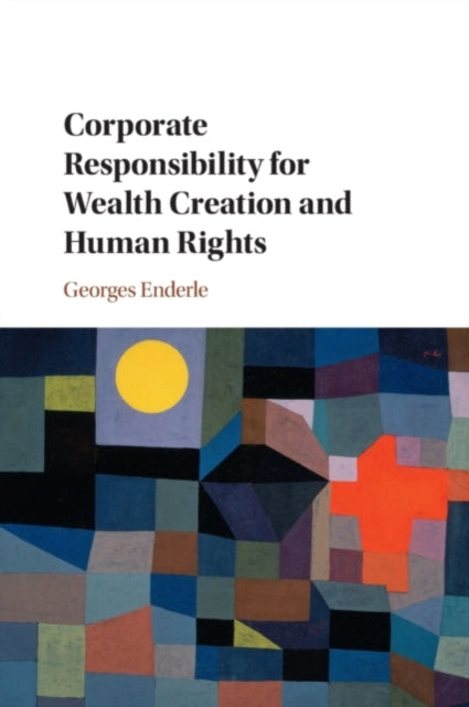 Book cover of: Corporate Responsibility for Wealth Creation and Human Rights. By: Georges Enderle