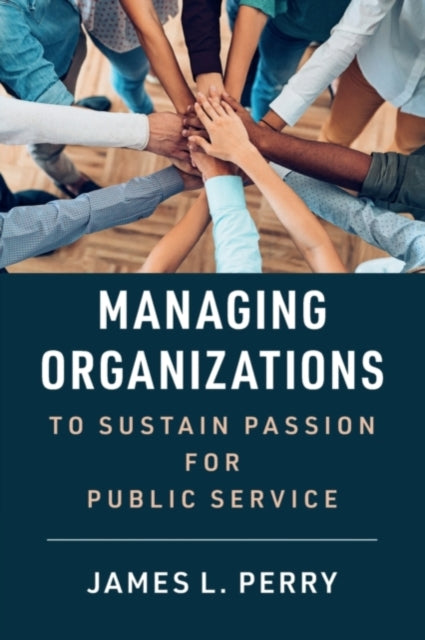 Book cover of: Managing Organizations to Sustain Passion for Public Service. By: James L. Perry