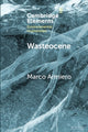 Book cover of: Wasteocene. By: Marco Armiero