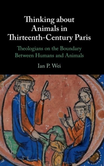 Book cover of: Thinking about Animals in Thirteenth-Century Paris. By: Ian P. Wei