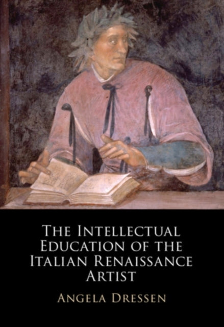 Book cover of: Intellectual Education of the Italian Renaissance Artist. By: Angela Dressen