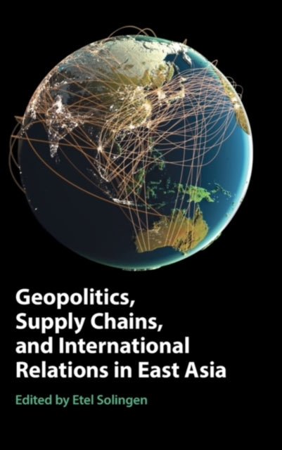 Book cover of: Geopolitics, Supply Chains, and International Relations in East Asia. By: Etel Solingen