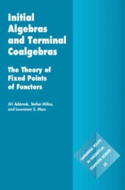 Book cover of: Initial Algebras and Terminal Coalgebras. By: Jiří Adámek