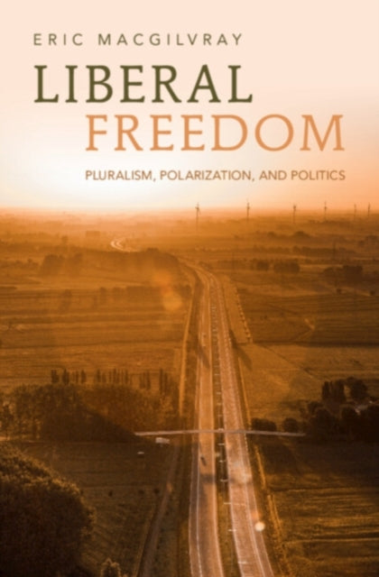 Book cover of: Liberal Freedom. By: Eric MacGilvray