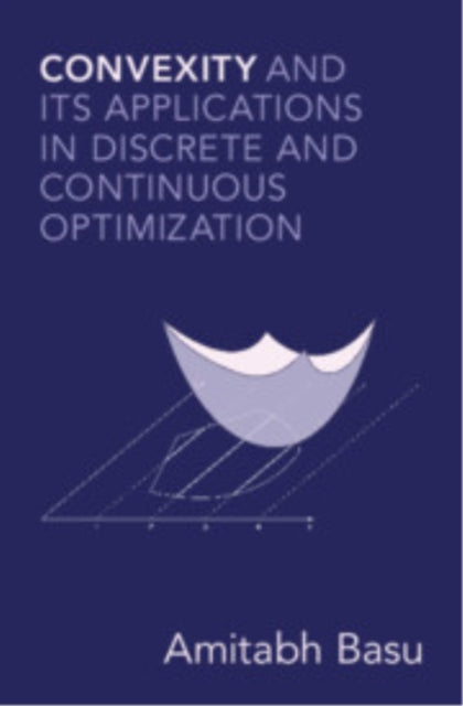 Book cover of: Convexity and its Applications in Discrete and Continuous Optimization