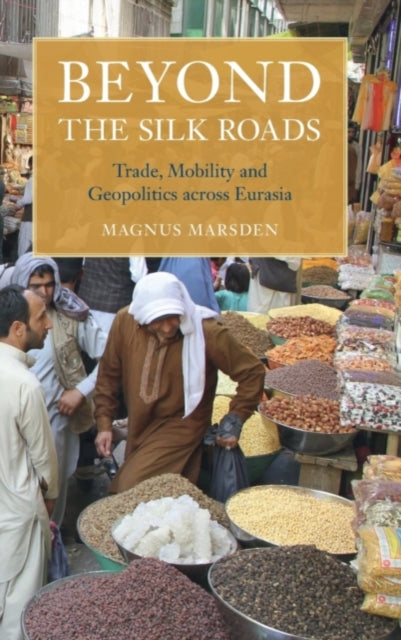 Book cover of: Beyond the Silk Roads. By: Magnus Marsden