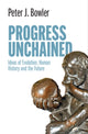 Book cover of: Progress Unchained. By: Peter J. Bowler