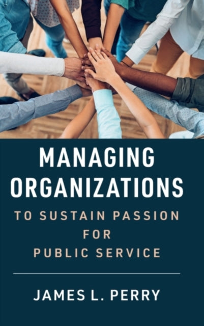 Book cover of: Managing Organizations to Sustain Passion for Public Service. By: James L. Perry