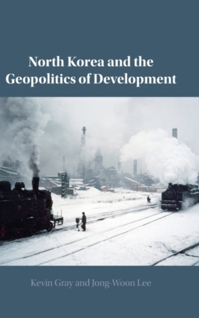 Book cover of: North Korea and the Geopolitics of Development. By: Kevin Gray