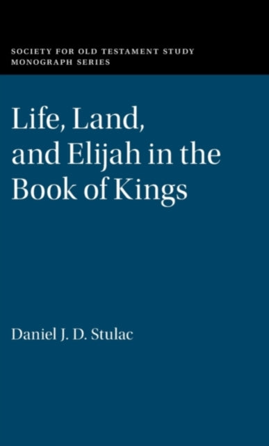 Book cover of: Life, Land, and Elijah in the Book of Kings. By: Daniel J. D. Stulac