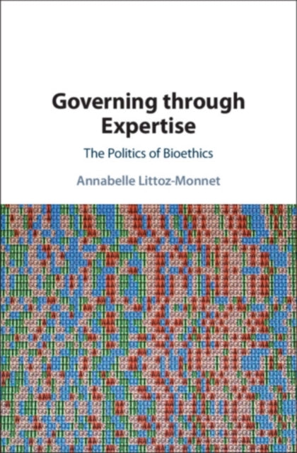 Book cover of: Governing through Expertise. By: Annabelle Littoz-Monnet