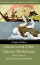 Book cover of: Classics and Celtic Literary Modernism. By: Gregory Baker