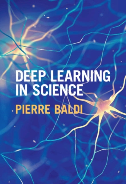 Book cover of: Deep Learning in Science. By: Pierre Baldi