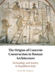 Book cover of: Origins of Concrete Construction in Roman Architecture. By: Marcello Mogetta