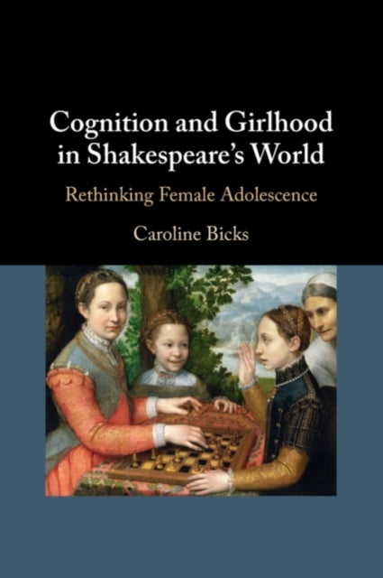 Book cover of: Cognition and Girlhood in Shakespeare's World. By: Caroline Bicks